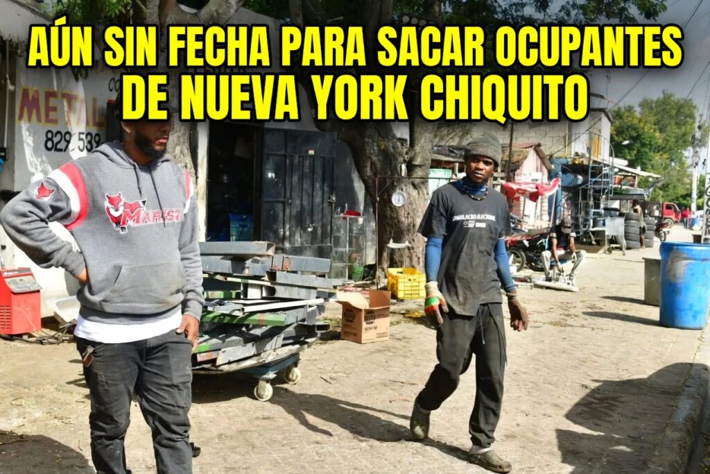 Aún sin fecha para sacar ocupantes de Nueva York Chiquito