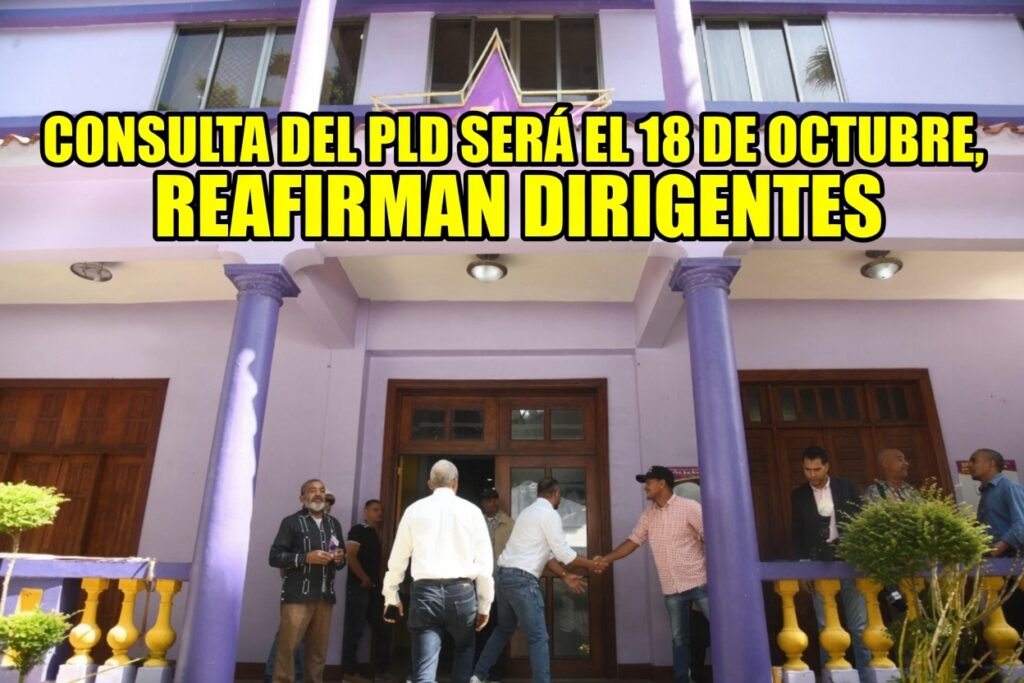 Consulta del PLD será el 18 de octubre, reafirman dirigentes