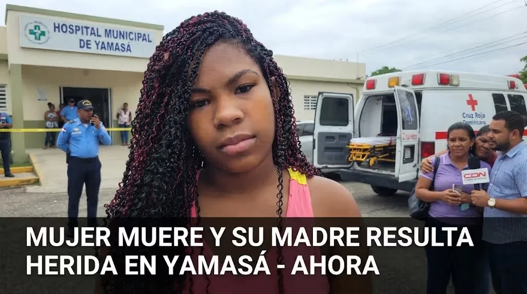 Mujer muere y su madre resulta herida en Yamasá