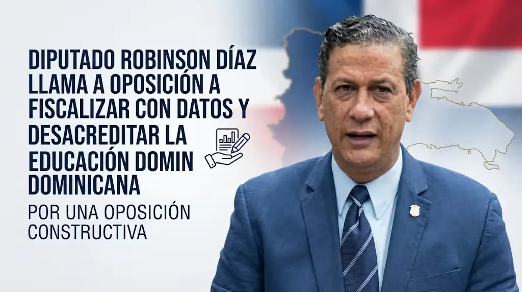 Diputado Robinson Díaz llama a oposición a fiscalizar con datos y evitar desacreditar la educación dominicana