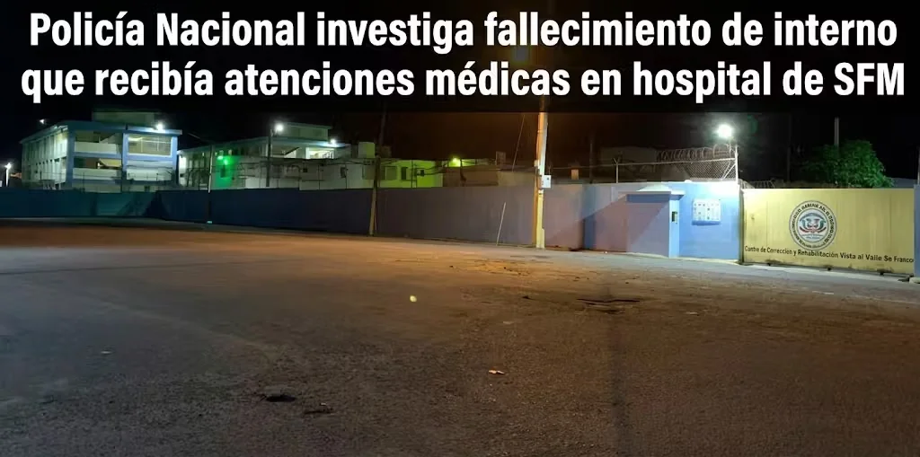Investigan fallecimiento de interno atendido en hospital de SFM